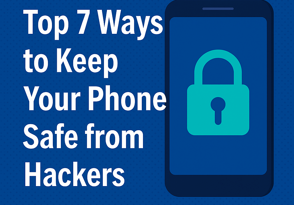 Top 7 Ways to Protect Your Phone From Hackers