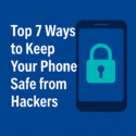 Top 7 Ways to Protect Your Phone From Hackers